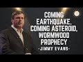 Coming Earthquake, Coming Asteroid, Wormwood Prophecy - Pastor Jimmy Evans