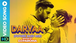 Daryaa (Future Bass Mix) - Remixed by DJ Paroma | Manmarziyaan Video Song | Ammy Virk, Shahid Mallya
