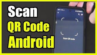 How to Scan QR Codes on Android Phone (Camera Tutorial)