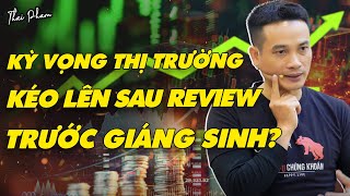 NHỊP ĐẬP THỊ TRƯỜNG 22/12/2024: KỲ VỌNG THỊ TRƯỜNG SẼ KÉO LÊN SAU REVIEW VÀ TRƯỚC GIÁNG SINH?