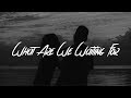 Fergus James - What Are We Waiting For (Lyrics)