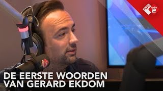 De eerste woorden van Gerard Ekdom - Ekdom in de Ochtend - NPO Radio2