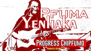 Progress Chipfumo Pfuma ye nhaka ( Progress Report)