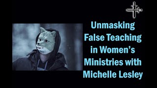 Unmasking False Teaching in Women’s Ministries with Michelle Lesley