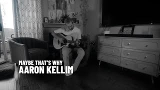 Aaron Kellim- Maybe That's Why (official video)