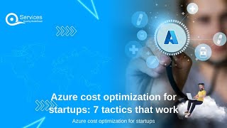 Azure cost optimization for startups: 7 tactics that work