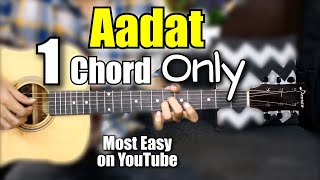 Aadat - 1 Chord Only - Most Easy Lesson On Youtube - Atif Aslam - Guitar Chords , Tabs