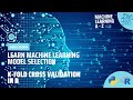 Learn Machine Learning | Model Selection - k-Fold Cross Validation in R Language