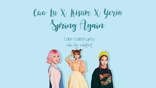 Cao Lu X Kisum X Yerin - Spring Again (Color-Coded-Lyrics (Han/Rom/Eng))