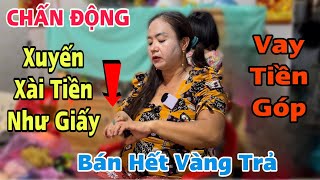 Chấn Động: Chị Xuyến xài tiền quá tay, vay tiền góp dí giờ bán hết vàng trả nợ.