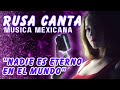 🇷🇺 RUSA CANTA 🎙️ NADIE ES ETERNO EN EL MUNDO 🇲🇽 COVER