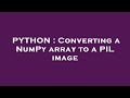 PYTHON : Converting a NumPy array to a PIL image