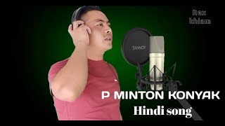 Minton Konyak | Hindi song | Yehna pochu | Rex khiam,