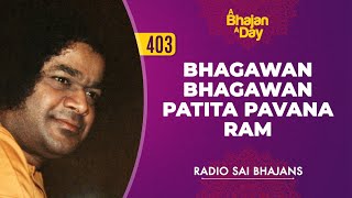 403 - Bhagawan Bhagawan Patita Pavana Ram | Radio Sai Bhajans