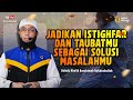 Jadikan Istighfar dan taubatmu sebagai solusi dalam masalahmu - Ustadz Khalid Basalamah