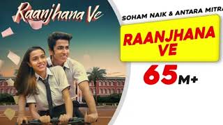 raanjhana ve antara mitra all song romantic love songs Raanjhana Ve love songs playlist