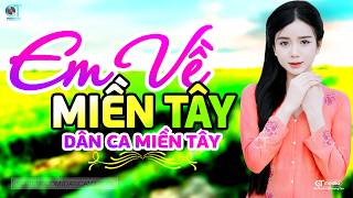 Em Về Miền Tây - Lk Dân Ca Miền Tây 2026, Nhạc Trữ Tình Quê Hương Chọn Lọc - Dân Ca Miền Tây