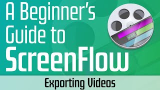 Tune Up Your ScreenFlow Export Settings to Get the Best Video Possible