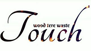 TOUCH wood tere Vaste ||Love songs status |`whatsapp status ||#lovestatus#status#trandingsongstatus