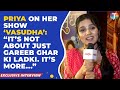 Priya Thakur REVEALS why her show ‘Vasudha’ is different from other shows | Exclusive