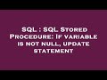 SQL : SQL Stored Procedure: If variable is not null, update statement