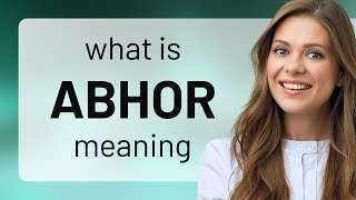 Abhor | meaning of ABHOR