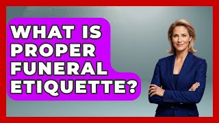 What Is Proper Funeral Etiquette? - Anthropology Insights