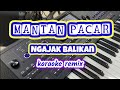 MANTAN PACAR NGAJAK BALIKAN || KARAOKE NADA WANITA ||