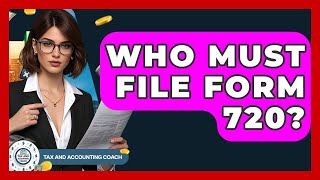 Who Must File Form 720? - Tax and Accounting Coach