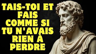 Tais-toi et fais comme si tu n'avais rien à perdre | Stoïcisme