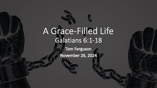 11/26/2024 – BCC Base Camp – A Grace-Filled Life (Gal. 6:1-18)