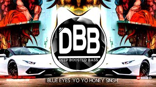 BLUE EYES[BASS BOOSTED]yo yo Honey Singh||Latest bass boosted punjabi song2020