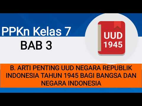 PPKn Kelas 7 BAB 3 || B. Arti Penting UUD NRI Tahun 1945 Bagi Bangsa ...