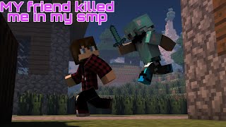 My friend killed me in my smp