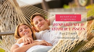 Dyspareunia Part 2: Estriol for Vaginal Menopause Symptoms