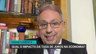 Análise: Daoud comenta impacto da taxa de juros na economia