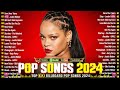 Best Pop Music Playlist 2024 - Rihanna, Maroon 5,Justin Bieber, Taylor Swift,Taylor Swift, Dua Lipa