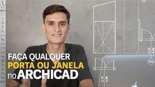 Como Fazer Qualquer Porta ou Janela no ARCHICAD - Esquadrias Personalizadas ARCHICAD