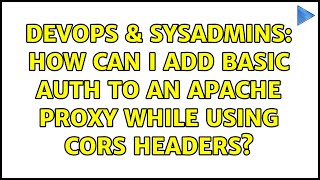 DevOps & SysAdmins: How can I add basic auth to an apache proxy while using CORS headers?