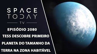TESS DESCOBRE SEU PRIMEIRO PLANETA DO TAMANHO DA TERRA NA ZONA HABITÁVEL | SPACE TODAY TV EP2080