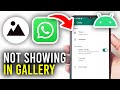 How To Fix WhatsApp Photos Not Showing In Android Gallery - Full Guide