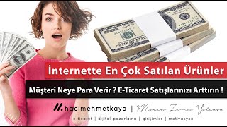 İnternet'de En Çok Satılanlar - Müşteri Neye Para Verir ? E-Ticaret Satışlarınızı Arttırın !