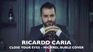 CLOSE YOUR EYES - Michael Buble - Ricardo Caria Cover