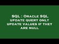 SQL : Oracle SQL update query only update values if they are null