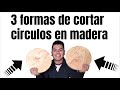 3 formas de cortar circulos en madera