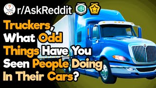Truckers, What Funny Things Have You Seen Due To Your Height Advantage? (r/AskRe