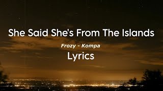 She Said She's From The Islands | Frozy - Kompa ( lyrics ) normal version tiktok