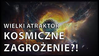 Czy Wielki Atraktor Grozi Zagładą Galaktyk? Tajemnice Kosmicznego Zagrożenia!