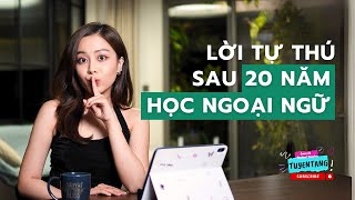 Lời tự thú sau 20 năm học ngoại ngữ | TuyenTang Podcast