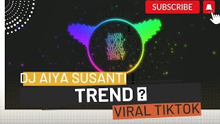 DJ AIYA SUSANTI TERBARU || fyp viral tiktok